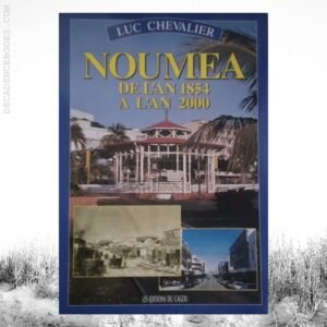 Nouméa De L’an 1854 à L’an 2000 / Luc Chevalier
