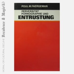 Perversität, Pornographie und Entrüstung / Poul M.Faergeman