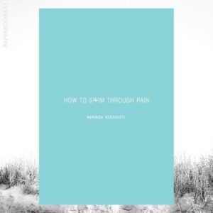 How To Swim Through Pain / Neringa Rekasiute