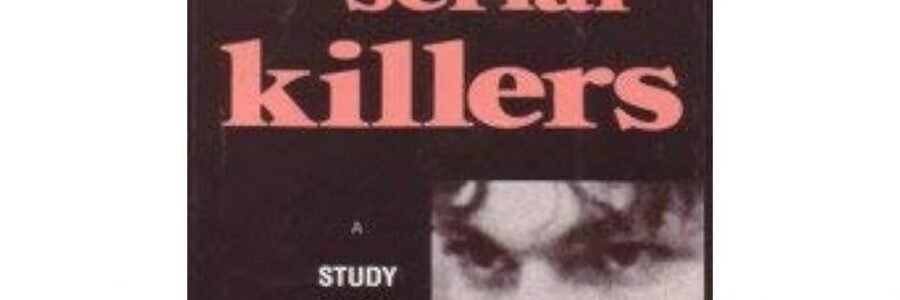 The Serial Killers A Study in the Psychology of Violence