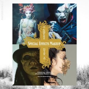 A Complete Guide To Special Effects Makeup: Conceptual Creations by Japanese Makeup Artists
