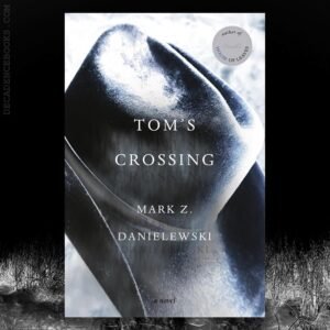 Tom’s Crossing / Mark Z. Danielewski