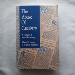 The Abuse Of Casuistry: A History Of Moral Reasoning / Jonsen, Toulmin, 1988